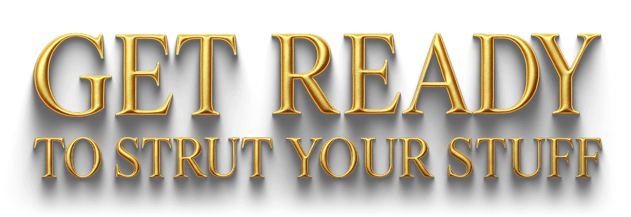 Get Ready to Strut Your Stuff